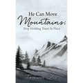 He Can Move Mountains; Stop Holding Them In Place