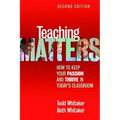 Teaching Matters: How to Keep Your Passion and Thrive in Today's Classroom