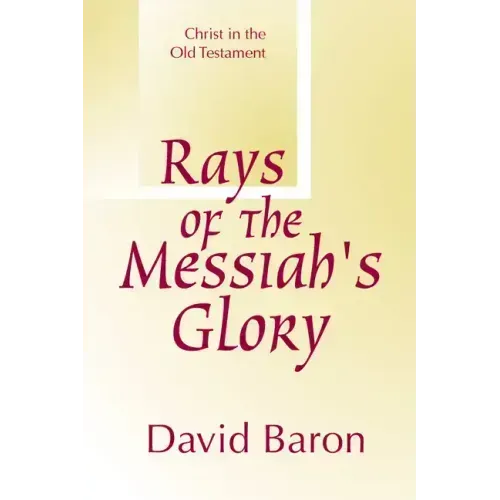 Rays of Messiah's Glory: Christ in the Old Testament