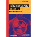Is Masculinity Toxic? (the Big Idea Series)