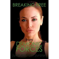 Breaking Free From Demonic Forces: It's Not Over Until God Says It Is
