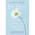 It's Time: Living a Full and Joyful Life with Depression & Anxiety: Living a Full and Joyful Life with Depression and Anxiety