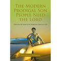 The Modern Prodigal Son People Need the Lord: (Taken from the Parable of the Prodigal Son [Luke 15:11-32])