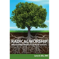 Radical Worship: What Sunday Morning Can Never Give You
