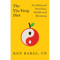 The Yin-Yang Diet: For Balance Nutrition, Health, and Harmony