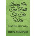 Living on the Path to the Wise: Your Life. Your Way.
