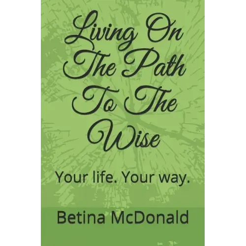 Living on the Path to the Wise: Your Life. Your Way.