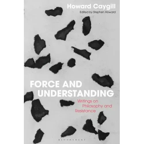 Force and Understanding: Writings on Philosophy and Resistance