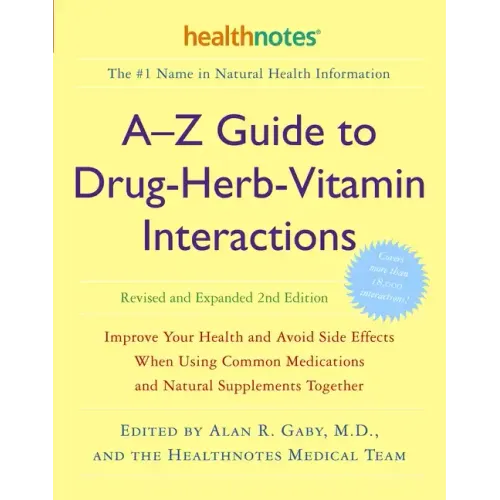 A-Z Guide to Drug-Herb-Vitamin Interactions Revised and Expanded 2nd Edition: Improve Your Health and Avoid Side Effects When Using Common Medications