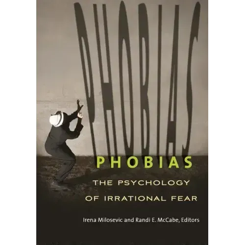 Phobias: The Psychology of Irrational Fear