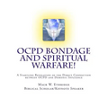 OCPD Bondage and Spiritual Warfare: A Startling Revelation of the Direct Connection Between OCPD and Demonic Influence