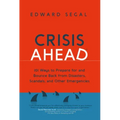 Crisis Ahead: 101 Ways to Prepare for and Bounce Back from Disasters, Scandals and Other Emergencies