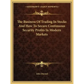 The Business of Trading in Stocks and How to Secure Continuous Security Profits in Modern Markets