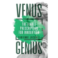 Venus Genius: The Female Prescription for Innovation