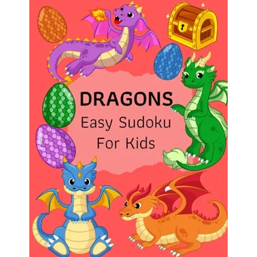 Dragons Easy Sudoku For Kids: The Super Sudoku Book For Smart Kids, Ages 4-8, 9x9 Grid And Solution . Perfect Gifts Ideas For Girls, Boys, Who Loves D
