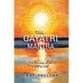 Gayatri Mantra: The Worship of the Light of God: The Worship of the Light of God