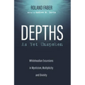 Depths as Yet Unspoken: Whiteheadian Excursions in Mysticism, Multiplicity, and Divinity