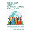 Teaching Social Studies to Multilingual Learners in Middle School: Connecting Inquiry and Visual Literacy to Promote Progressive Learning