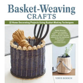 Basket-Weaving Crafts: 22 Home Decorating Projects Using Basket-Making Techniques