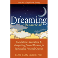 Dreaming--The Sacred Art: Incubating, Navigating and Interpreting Sacred Dreams for Spiritual and Personal Growth