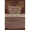 Making Ireland Roman: Irish Neo-Latin Writers and the Republic of Letters