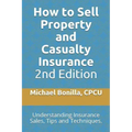 How to Sell Property and Casualty Insurance 2nd Edition: Understanding Insurance Sales, Tips and Techniques.