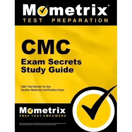 CMC Exam Secrets Study Guide: CMC Test Review for the Cardiac Medicine Certification Exam