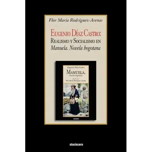 Eugenio Diaz Castro: Realismo y Socialismo en Manuela. Novela bogotana