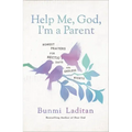 Help Me, God, I'm a Parent: Honest Prayers for Hectic Days and Endless Nights