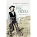 June Mickle: One Woman's Life in the Foothills and Mountains of Western Canada