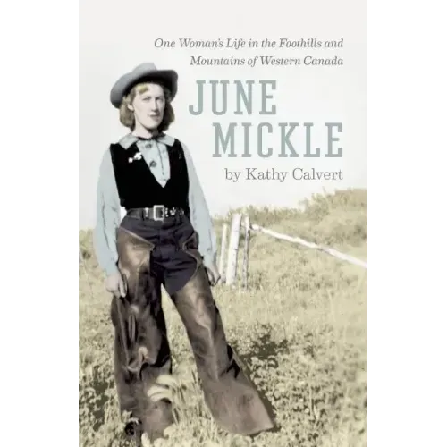 June Mickle: One Woman's Life in the Foothills and Mountains of Western Canada
