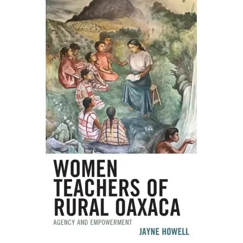 Women Teachers of Rural Oaxaca: Agency and Empowerment