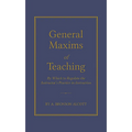 General Maxims of Teaching: By Which to Regulate the Instructor's Practice in Instruction