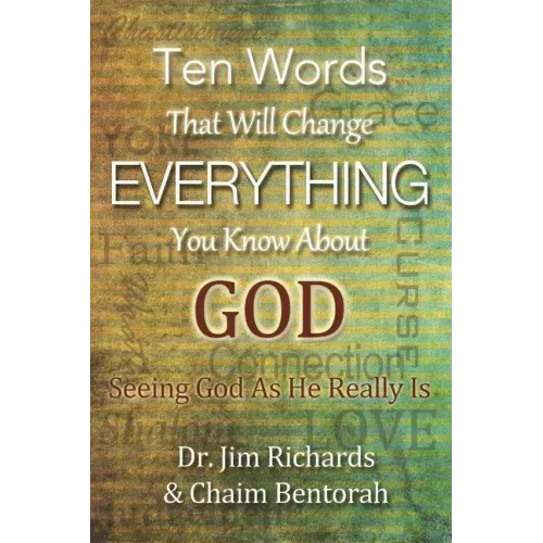 Ten Words That Will Change Everything You Know about God: Seeing God as He Really Is