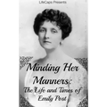 Minding Her Manners: The Life and Times of Emily Post