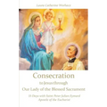 Consecration to Jesus through Our Lady of the Blessed Sacrament: 33 Days with Saint Peter Julian Eymard, Apostle of the Eucharist