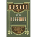 Russia and the Russians - Comprising an Account of the Czar Nicholas and the House of Romanoff with a Sketch of the Progress and Encroachents of Russi