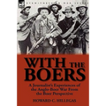 With the Boers: a Journalist's Experiences of the Anglo-Boer War From the Boer Perspective