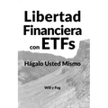 Libertad Financiera con ETFs: Hágalo Usted Mismo
