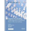 Adaptive Peacebuilding: A New Approach to Sustaining Peace in the 21st Century