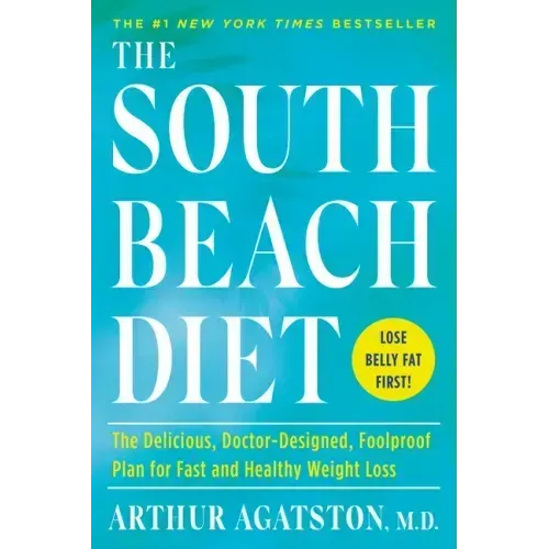 The South Beach Diet: The Delicious, Doctor-Designed, Foolproof Plan for Fast and Healthy Weight Loss
