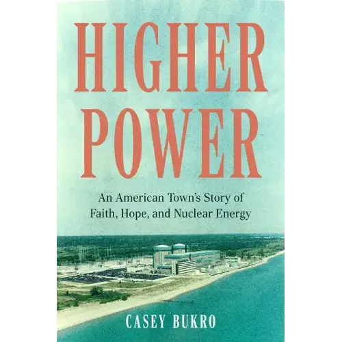 Higher Power: An American Town's Story of Faith, Hope, and Nuclear Energy