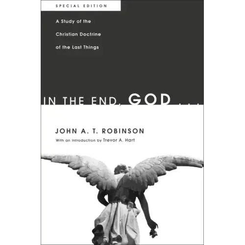 In the End, God . . .: A Study of the Christian Doctrine of the Last Things. Special Edition