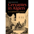 Cervantes in Algiers: A Captive's Tale