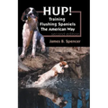 Hup!: Training Flushing Spaniels The American Way