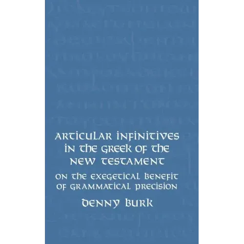 Articular Infinitives in the Greek of the New Testament: On the Exegetical Benefit of Grammatical Precision