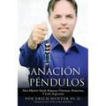 Sanación Con Péndulos: Para Mejorar Salud, Riqueza, Finanzas, Relaciones, Y Libre Expresión