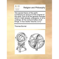 The Sacred Theory of the Earth. Containing an Account of the Original of the Earth, and of All the General Changes Which It Hath Already Undergone, or