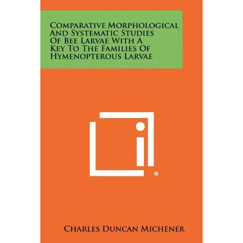 Comparative Morphological And Systematic Studies Of Bee Larvae With A Key To The Families Of Hymenopterous Larvae