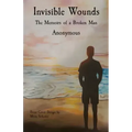 Invisible Wounds: The Memoirs of a Broken Man